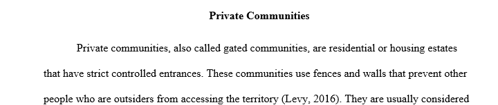 What are private communities (sometimes called gated communities)? Based on Levy's book, what is good about them and what is problematic about them?