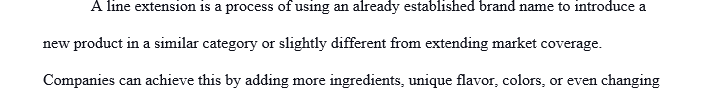 What is a line extension?  Describe how one of the following businesses might create a line extension